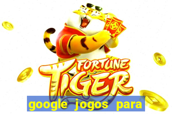 google jogos para ganhar dinheiro